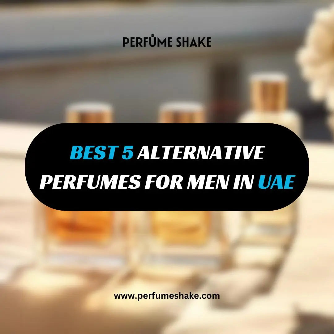 BEST 3 ALTERNATIVE PERFUMES FOR MEN IN UAE