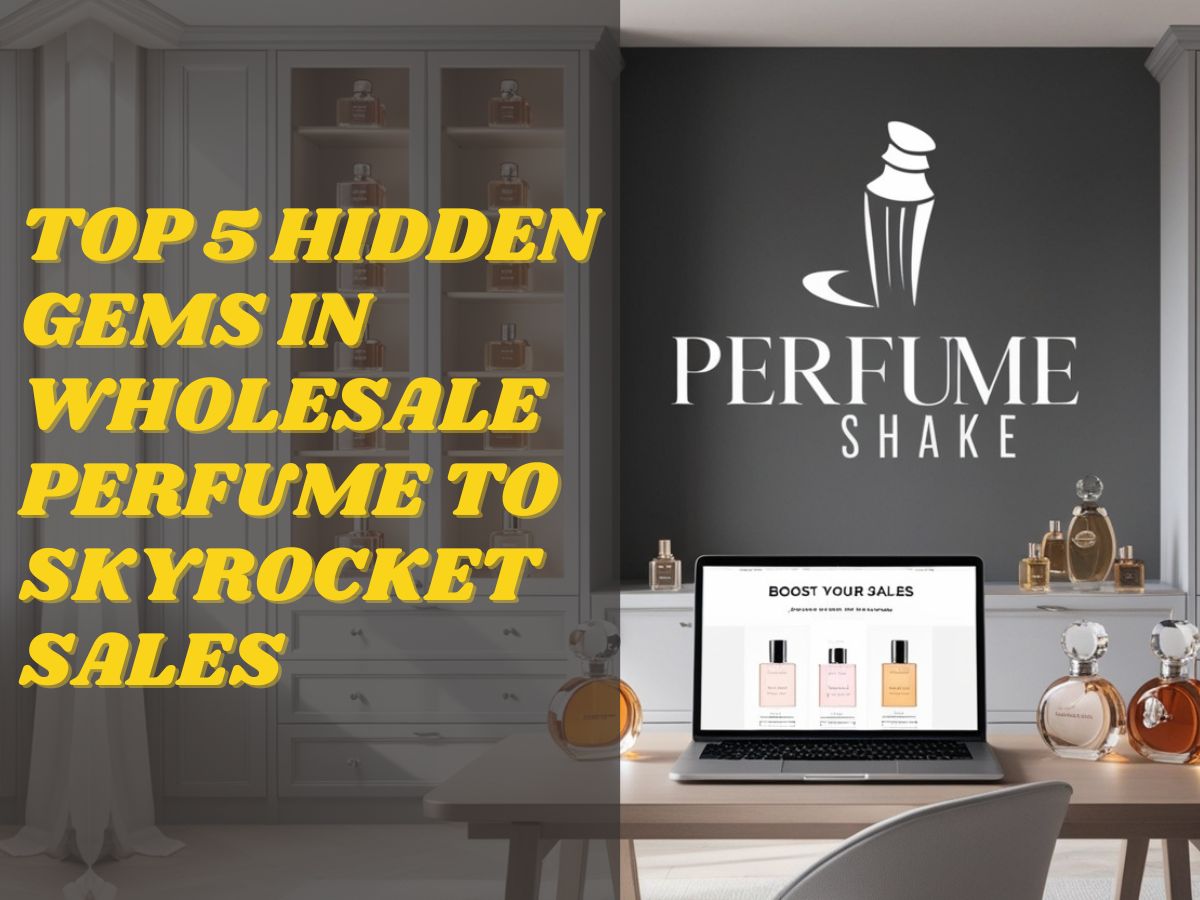 Top 5 Hidden Gems in Wholesale Perfume That Will Boost Your Sales Overnight in UAE